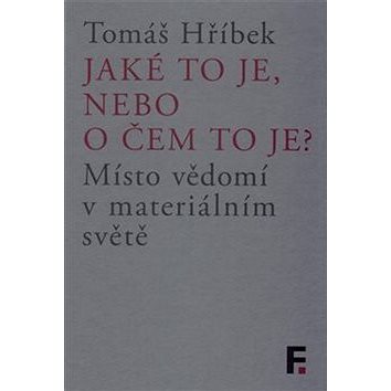 

Jaké to je, nebo o čem to je: Místo vědomí v materiálním světě