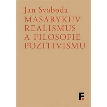 

Masarykův realismus a filosofie pozitivismu