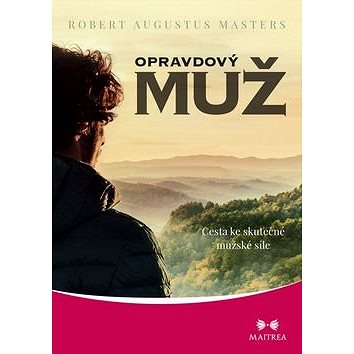

Opravdový muž: Cesta ke skutečné mužské síle