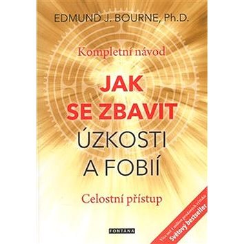 

Jak se zbavit úzkosti a fobií: Kompletní návod. Celostní přístup