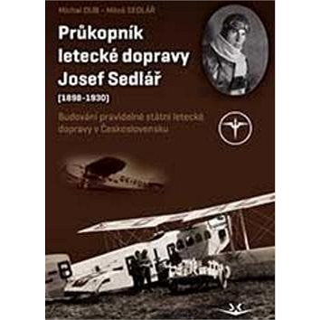 

Průkopník letecké dopravy Josef Sedlář: (1898-1930)