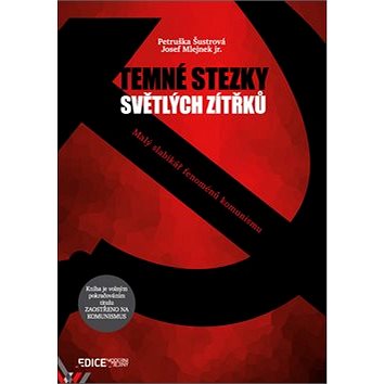 

Temné stezky světlých zítřků: Malý slabikář fenoménů komunismu