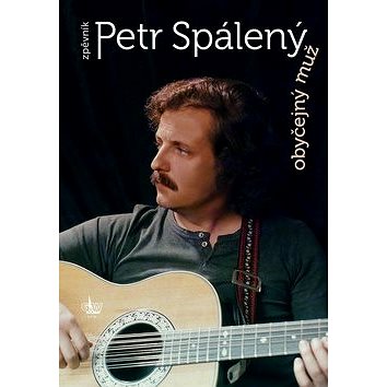 

Obyčejný muž Petr Spálený: Zpěvník