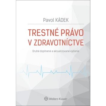 

Trestné právo v zdravotníctve: Druhé doplnené a aktualizované vydanie