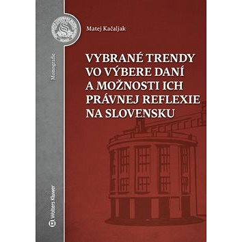 

Vybrané trendy vo výbere daní a možnosti ich právnej reflexie na Slovensku