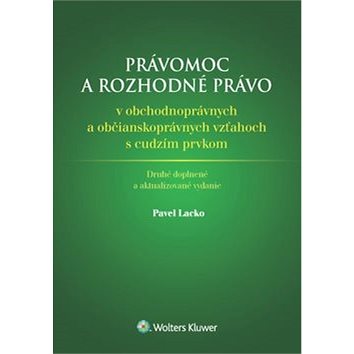 

Právomoc a rozhodné právo: v obchodnoprávnych a občianskoprávnych vzťahoch s cudzím prvkom