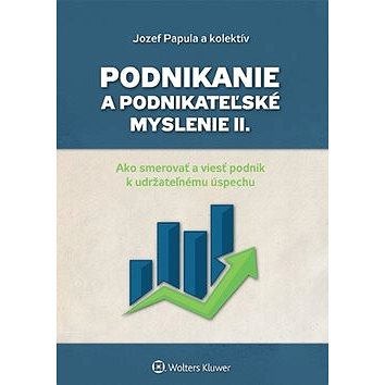 

Podnikanie a podnikateľské myslenie II.: Ako smerovať a viesť podnik k udržateľnému úspechu