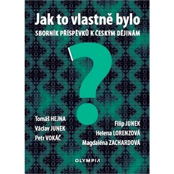 

Jak to vlastně bylo: Sborník příspěvků k českým dějinám