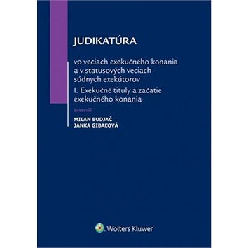 

Judikatúra vo veciach exekučného konania: A v statusových veciach súdnych exekútov I