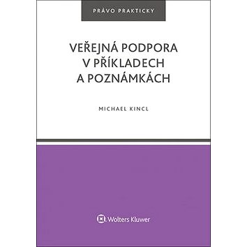 

Veřejná podpora v příkladech a poznámkách: právo prakticky
