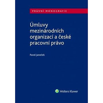 

Úmluvy mezinárodních organizací a české pracovní právo