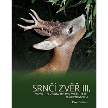 

Srnčí zvěř III.: Výživa - její význam pro mysliveckou praxi, fenomén parožení