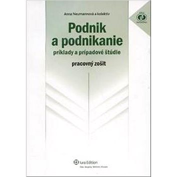 

Podnik a podnikanie: príklady a prípadové štúdie pracovný zošit