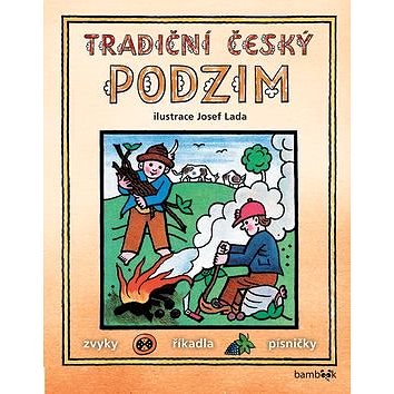 

Tradiční český podzim: Svátky, zvyky, obyčeje, říkadla, písničky