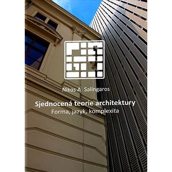 

Sjednocená teorie architektury: Forma, jazyk, komplexita