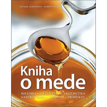 

Kniha o mede: História Liečiteľstvo Kozmetika Gastronómia Tradícia Produkty
