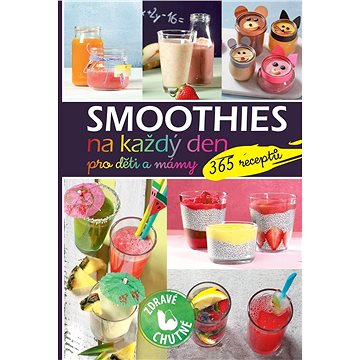 

Smoothies na každý den pro děti a mámy: 365 receptů