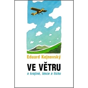 

Ve větru: o krajině, lásce a tichu