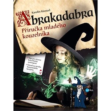 

Abrakadabra: Příručka mladého kouzelníka