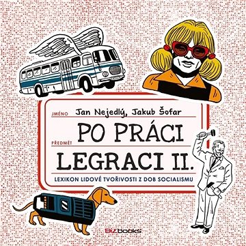 

Po práci legraci II.: Lexikon lidové tvořivosti z dob socialismu