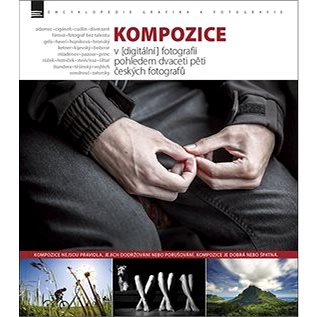 

Kompozice: v [digitální] fotografii pohledem dvaceti pěti českých fotografů