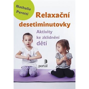 

Relaxační desetiminutovky: Aktivity ke zklidnění dětí