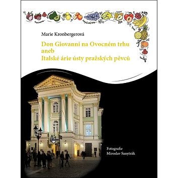 

Don Giovanni na Ovocném trhu: aneb Italské árie ústy pražských pěvců