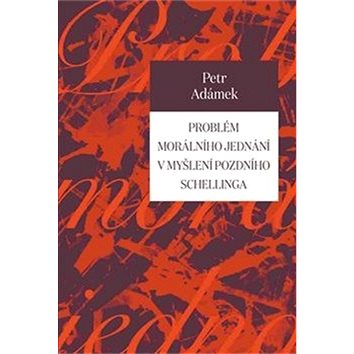

Problém morálního jednání v myšlení pozdního Schellinga