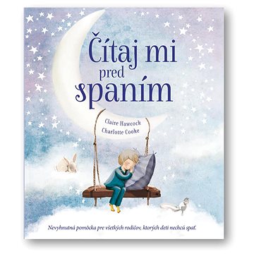 

Čítaj mi pred spaním: Nevyhnutná pomôcka pre všetkých rodičov, ktorých deti nechcú spať