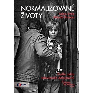 

Normalizované životy: Podle cyklu televizních dokumentů Příběhy 20 století