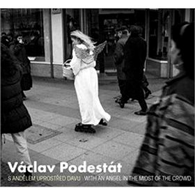 

Václav Podestát: S andělem uprostřed davu / With an Angel in the Midst of the Crowd