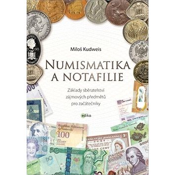 

Numismatika a notafilie: Základy sběratelství zájmových předmětů pro začátečníky