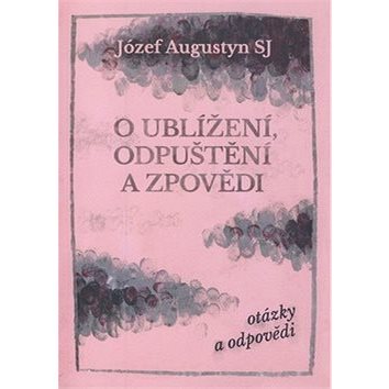 

O ublížení, odpuštění a zpovědi: otázky a odpovědi