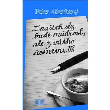 

Z našich sĺz bude múdrosť; ale z vášho úsmevu!
