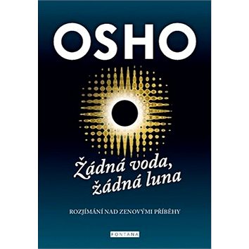 

Žádná voda, žádná luna: Rozjímání nad zenovými příběhy
