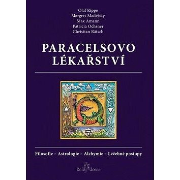 

Paracelsovo lékařství: Filosofie - Astrologie - Alchymie - Léčebné postupy