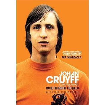 

Johan Cruyff Moje filozofie fotbalu: Autobiografie
