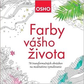 

Farby vášho života: 78 transformačných obrázkov na meditatívne vymaľovanie