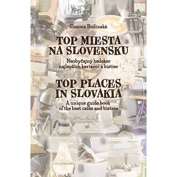 

Top miesta na Slovensku: neobyčajný bedeker najlepších kaviarní a bistier