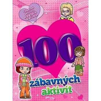 

100 zábavných aktivít - dievčatá: Zábavné aktivity pre bystré dievčatá