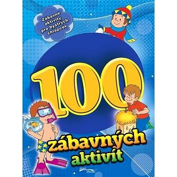 

100 zábavných aktivít - chlapci: Zábavné aktivity pre bystrých chlapcov