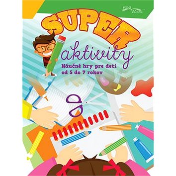 

Super aktivity: Náučné hry pre deti od 5 do 7 rokov