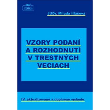 

Vzory podaní a rozhodnutí v trestných veciach: IV. aktualizované a doplnené vydanie