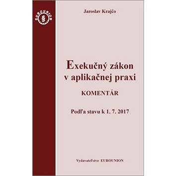

Exekučný zákon v aplikačnej praxi: Komentár Podľa stavu k 1. 7. 2017