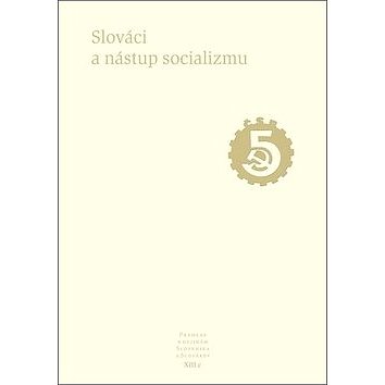 

Slováci a nástup socializmu: Pramene k dejinám Slovenska a Slovákov XIIIc