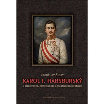 

Karol I. Habsburský v cirkevnom, historickom a politickom kontexte