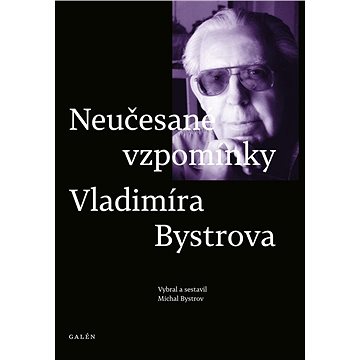 

Neučesané vzpomínky Vladimíra Bystrova: vybral a sestavil Michal Bystrov
