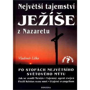 

Největší tajemství Ježíše z Nazaretu: Po stopách největšího světového mýtu