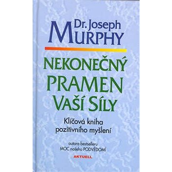 

Nekonečný pramen vaší síly: Klíčová kniha pozitiv. myšlení