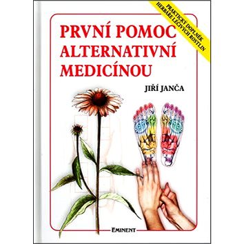 

První pomoc alternativní medicínou: Praktický doplněk herbáře..